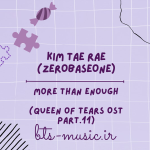دانلود آهنگ More Than Enough (Queen of Tears OST Part.11) KIM TAE RAE (ZEROBASEONE)